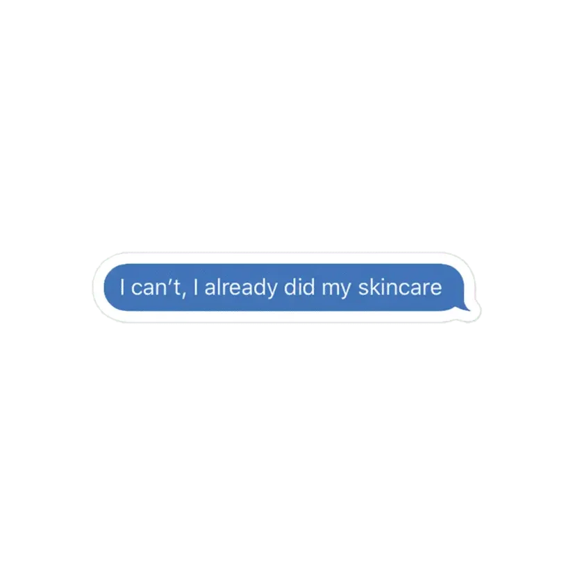 I can't, i already did my skincare Sticker