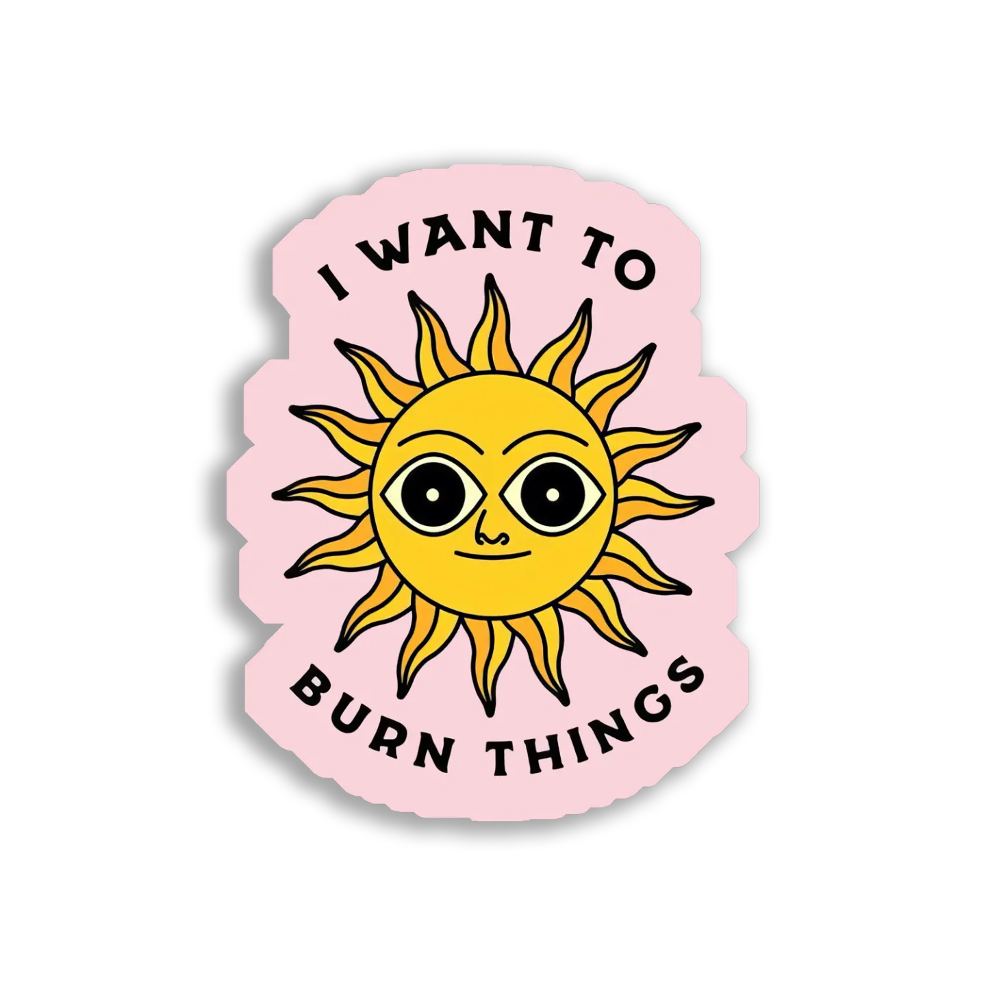 I Want to Burn Things Sticker