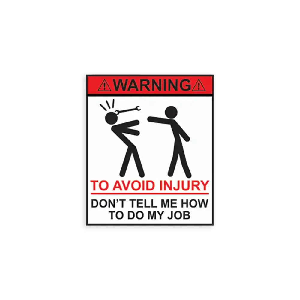 Warning Don't Tell Me How To Do My Job Sticker