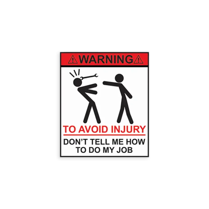 Warning Don't Tell Me How To Do My Job Sticker