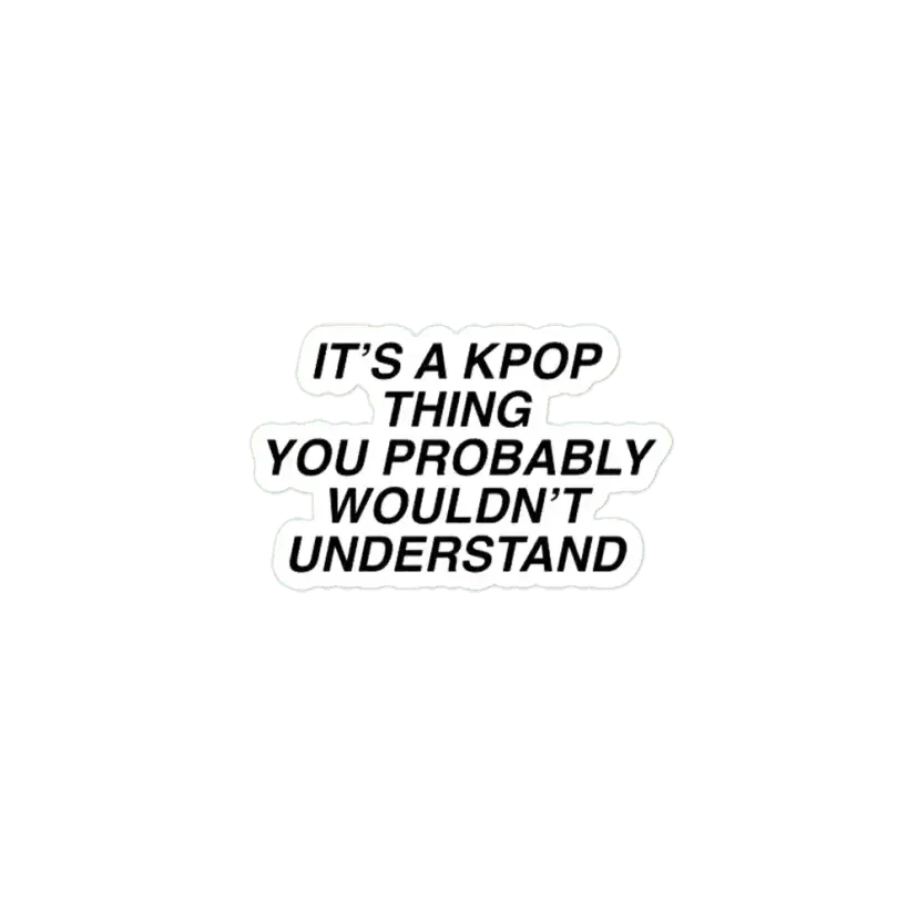 It's a Kpop thing you wouldn't understand Seventeen Sticker