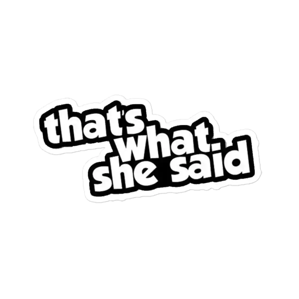 That�s What She Said Sticker