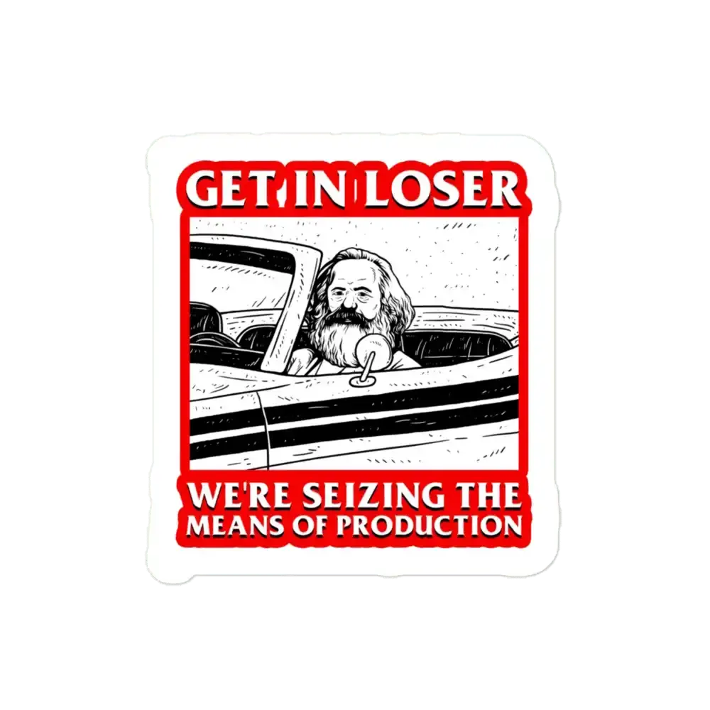 Get In Loser We're Seizing The Means Of Production Sticker