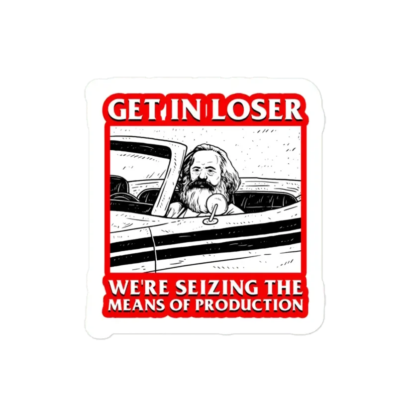 Get In Loser We're Seizing The Means Of Production Sticker