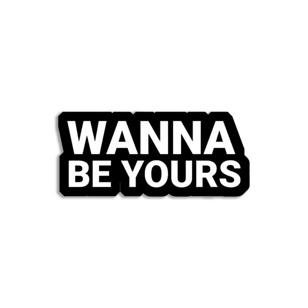 Wanna be Yours Sticker