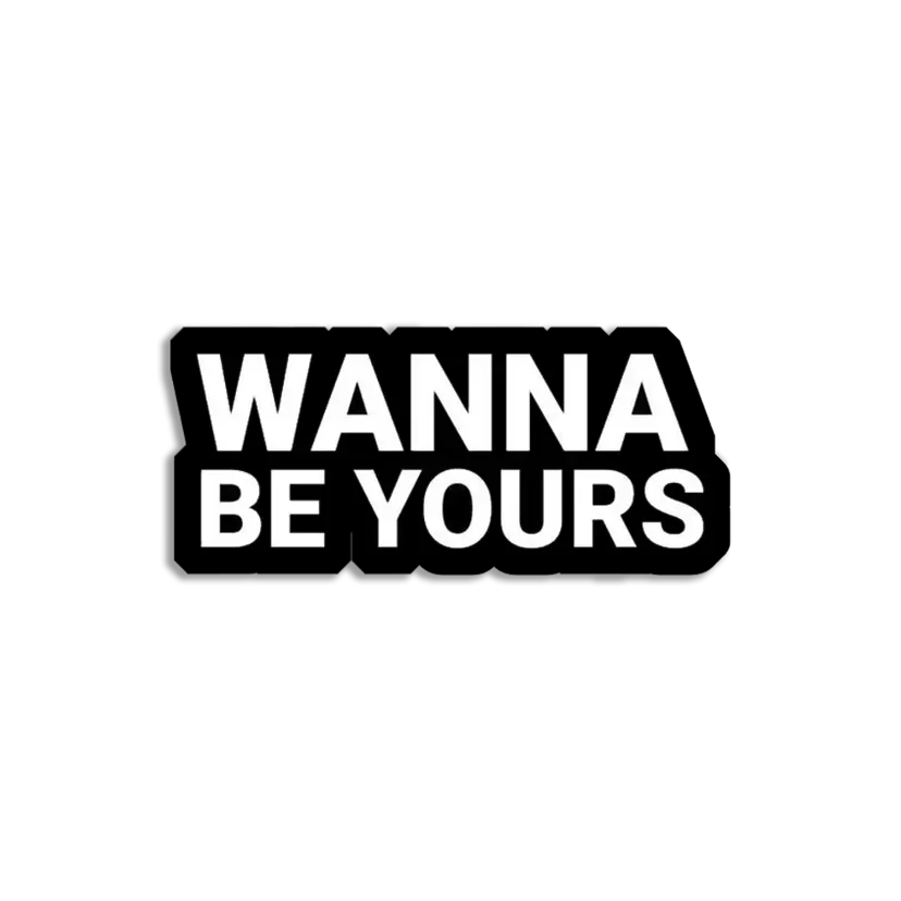 Wanna be Yours Sticker
