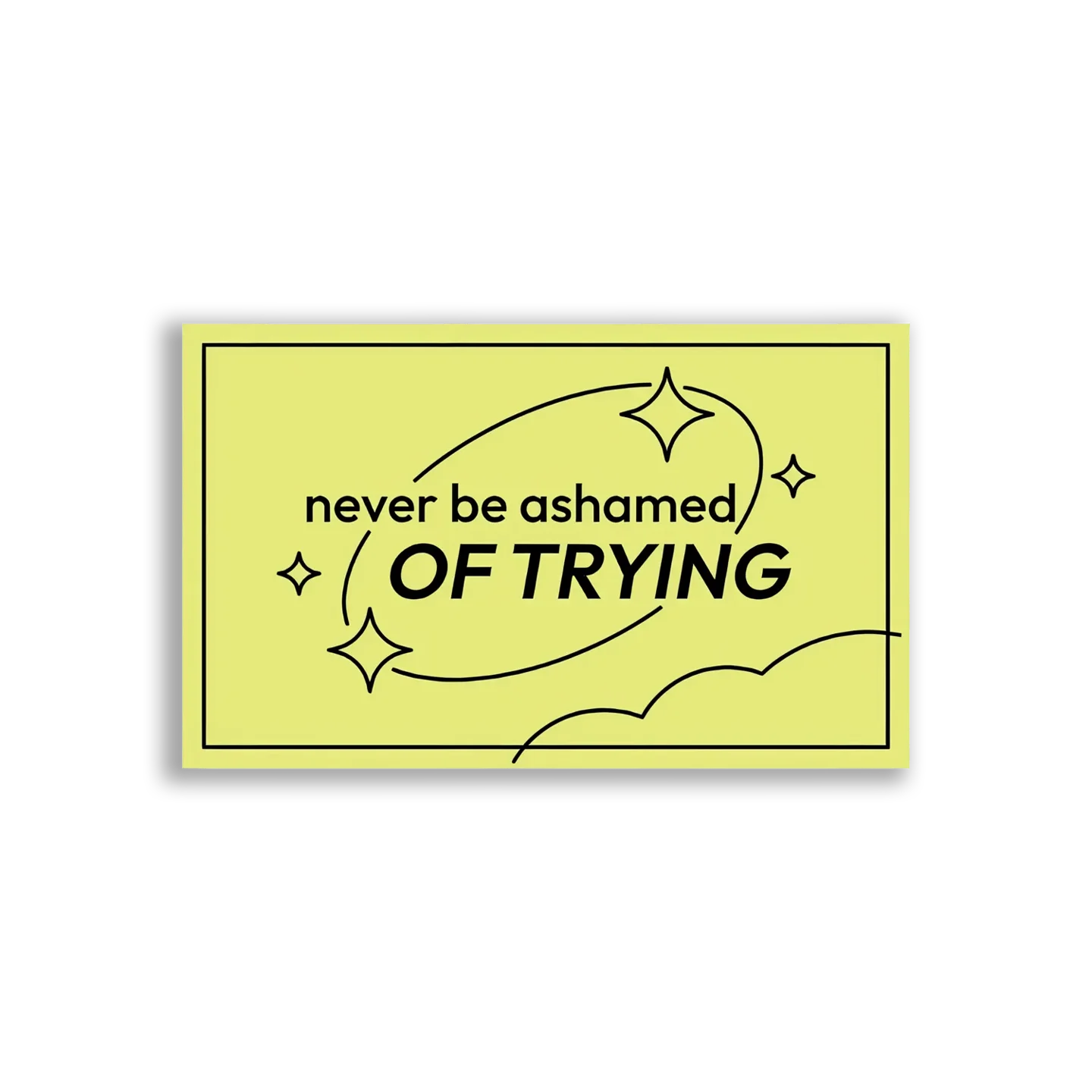 Never Be Ashamed of Trying Sticker