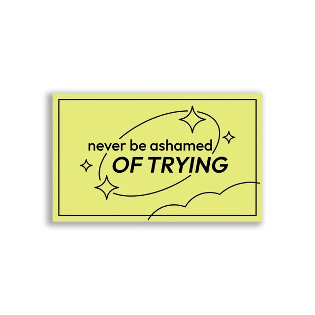 Never Be Ashamed of Trying Sticker