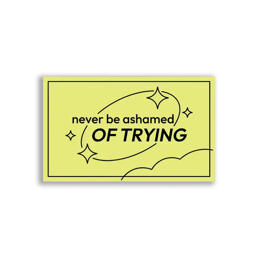 Never Be Ashamed of Trying Sticker