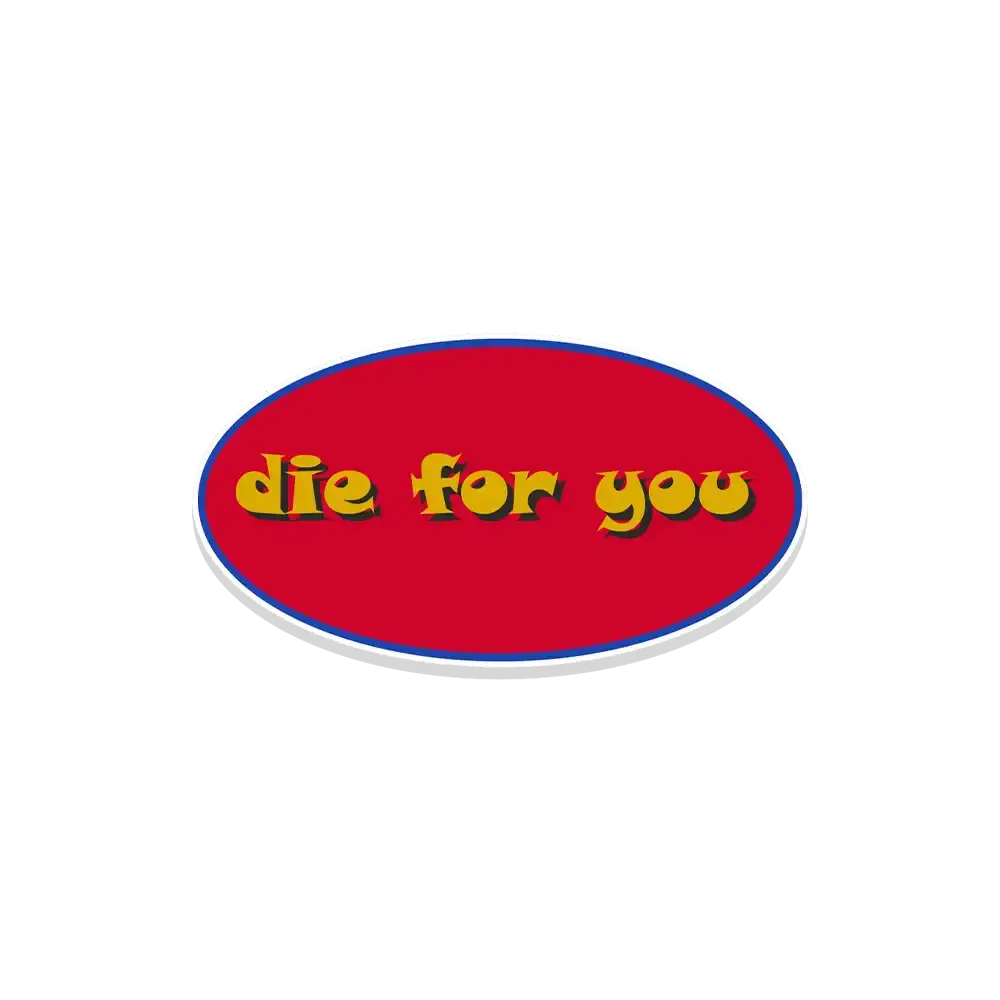 Die for you Sticker