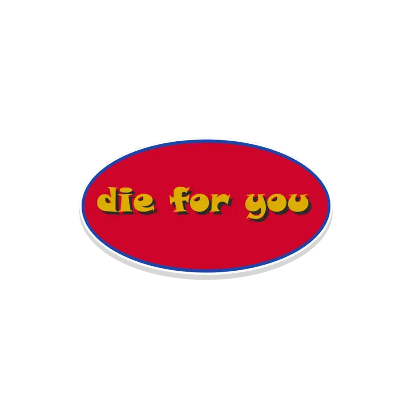 Die for you Sticker