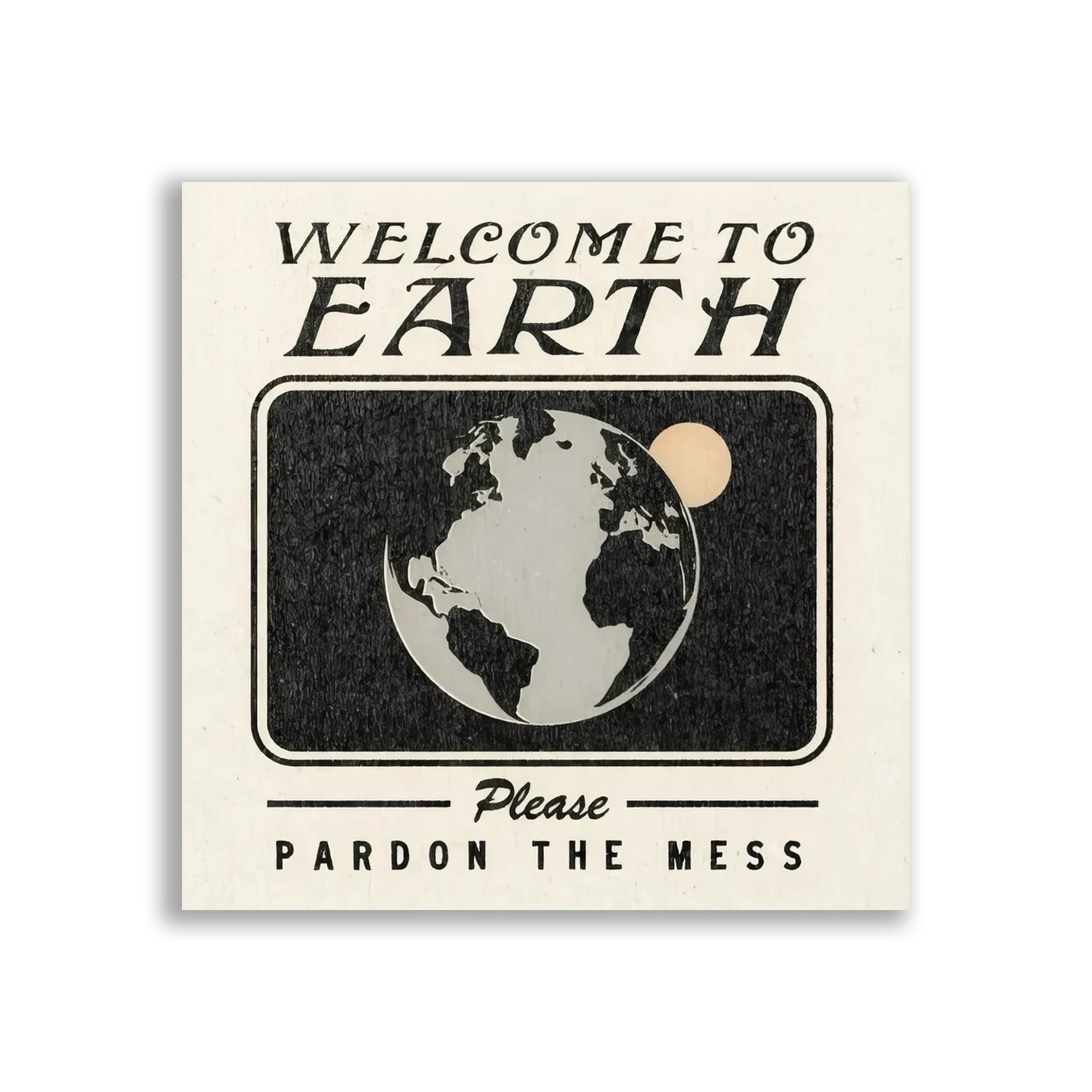 Welcome to Earth, Pardon the Mess Sticker