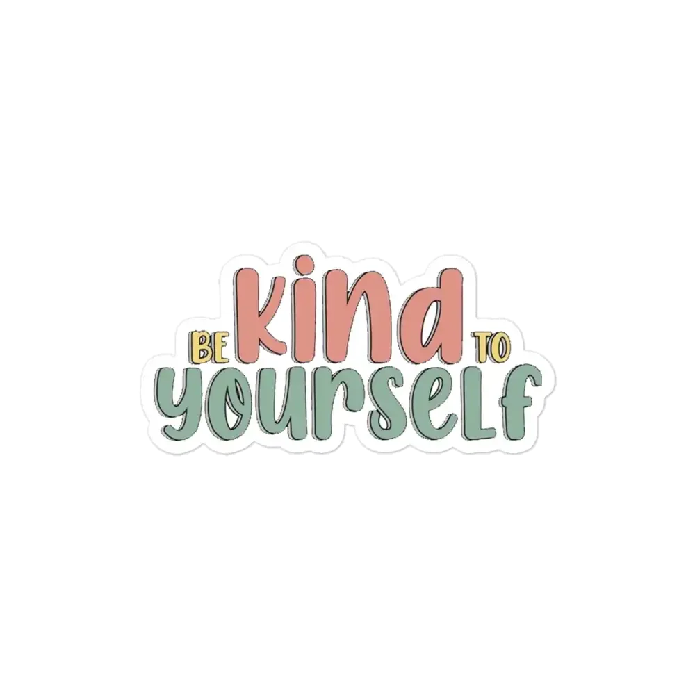 Be Kind to Yourself Sticker