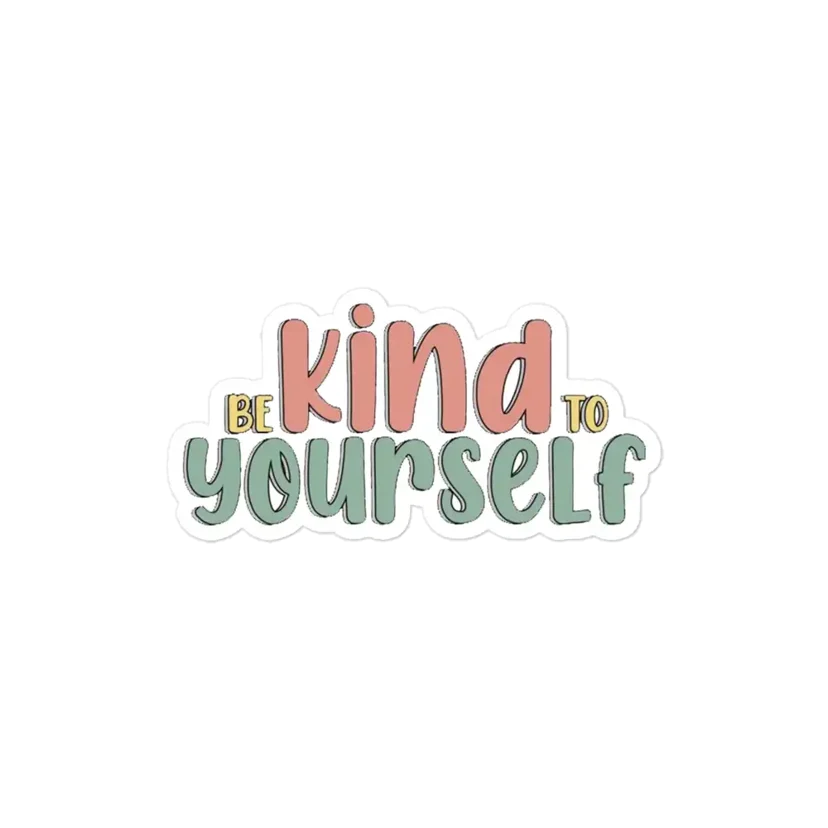 Be Kind to Yourself Sticker
