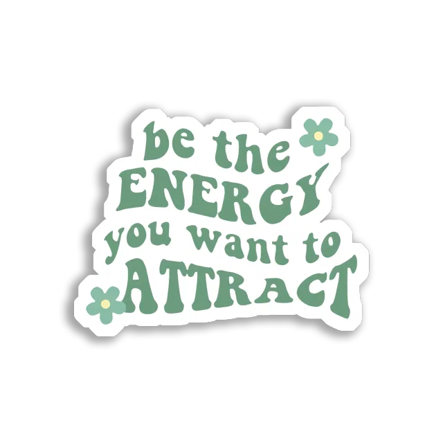 Be the Energy You Want to Attract Sticker