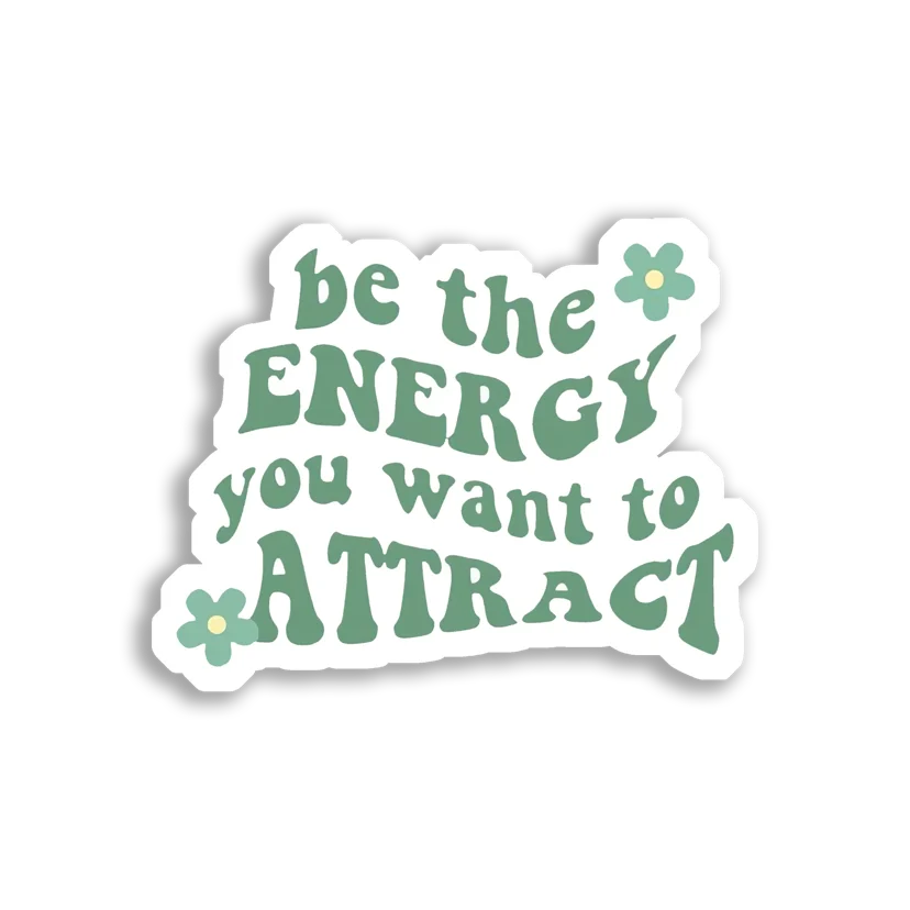 Be the Energy You Want to Attract Sticker