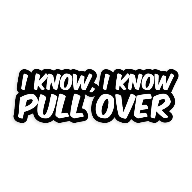 I know I know pullover Sticker