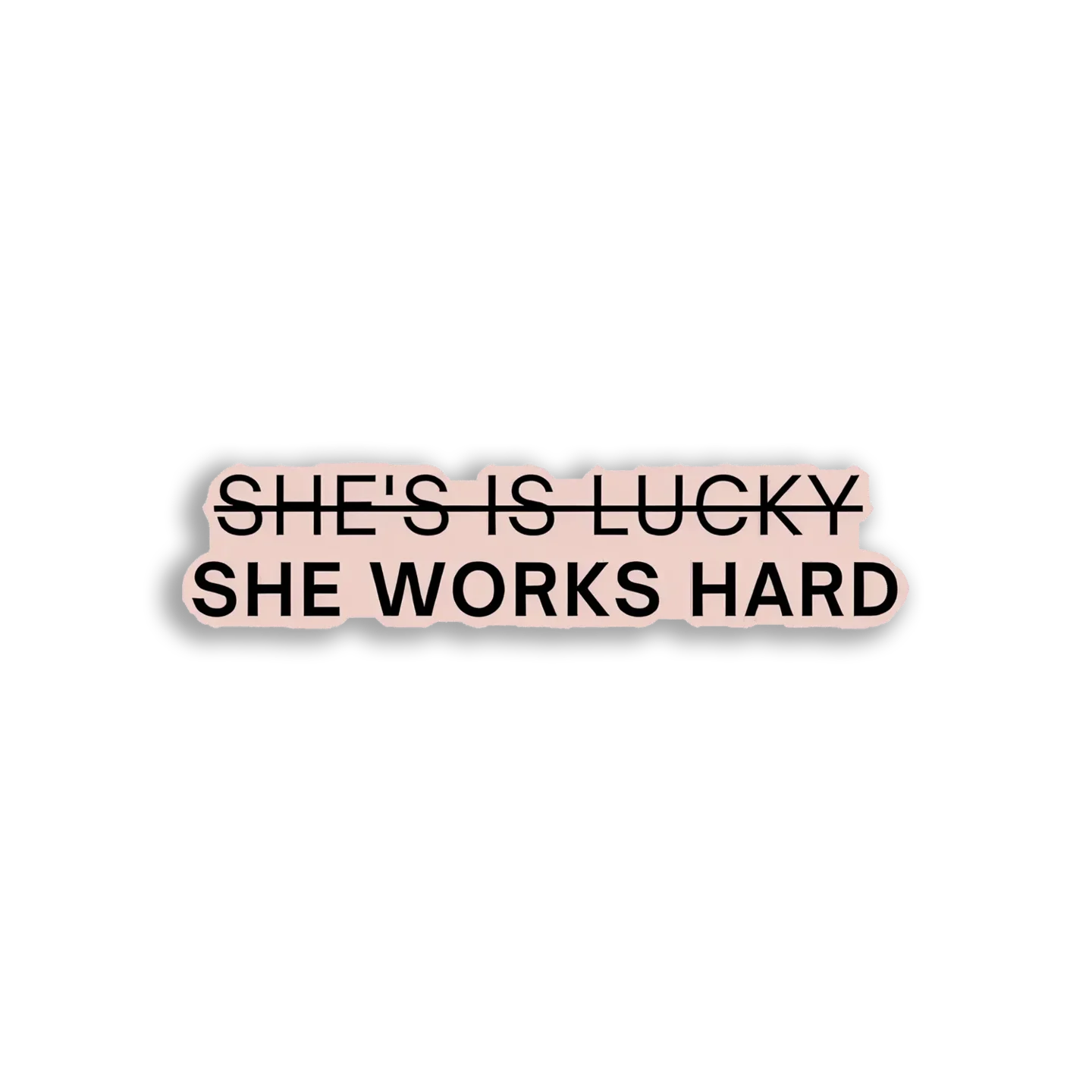 She Works Hard, Not Lucky Sticker
