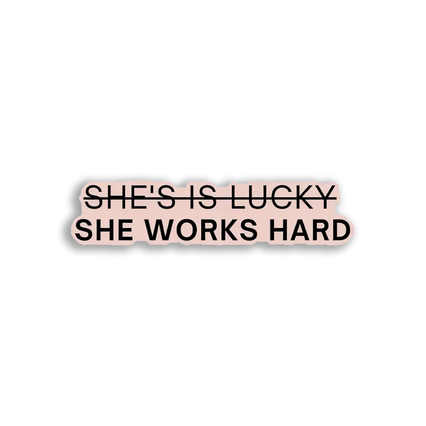 She Works Hard, Not Lucky Sticker