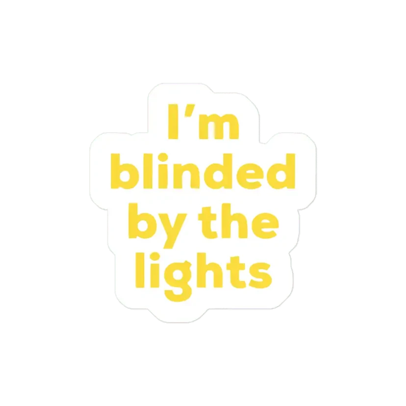 Im blinded by the lights. Sticker