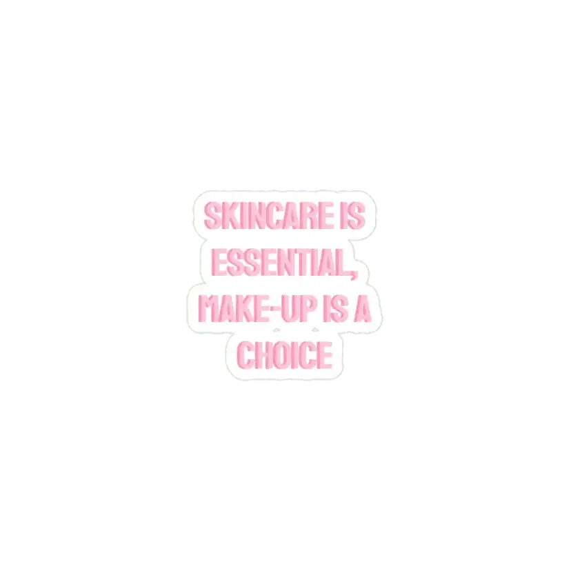 skincare is essential, makeup is a choice Sticker