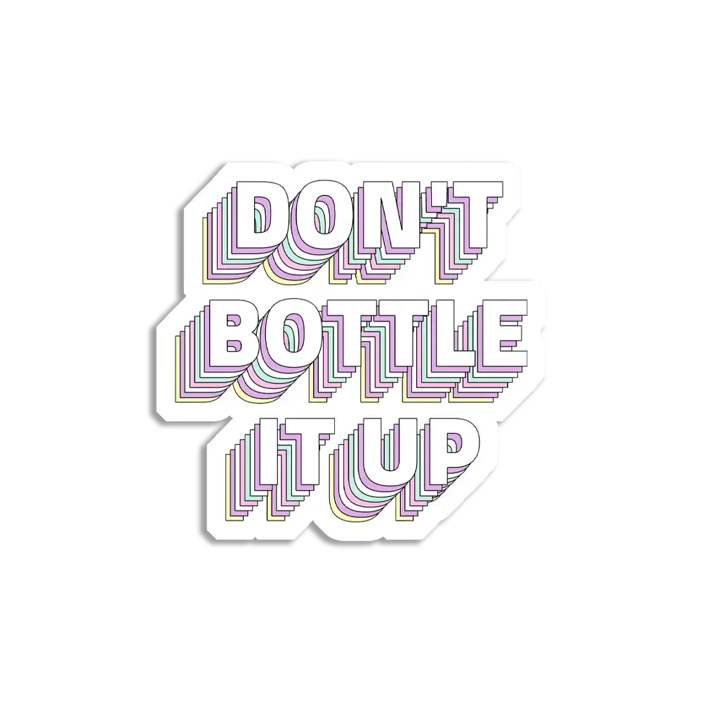 Don't Bottle it up Sticker