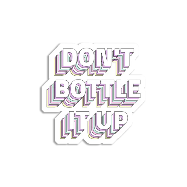 Don't Bottle it up Sticker