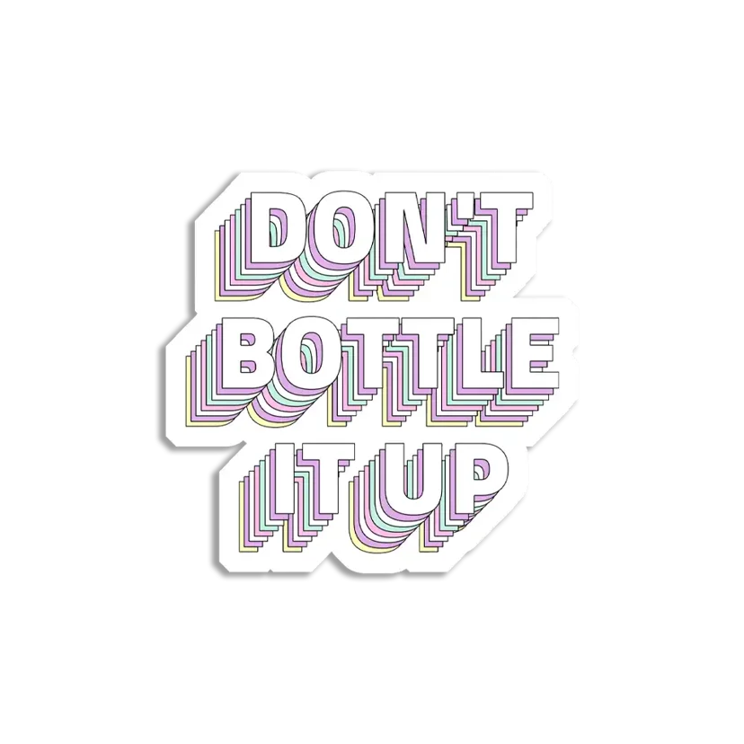 Don't Bottle it up Sticker