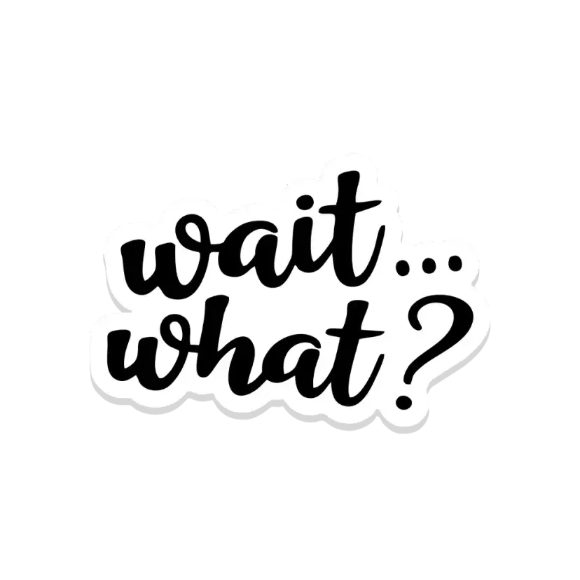 Wait,what sticker Sticker