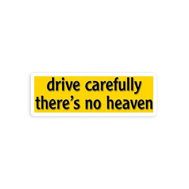Drive Carefully, There's No Heaven Sticker