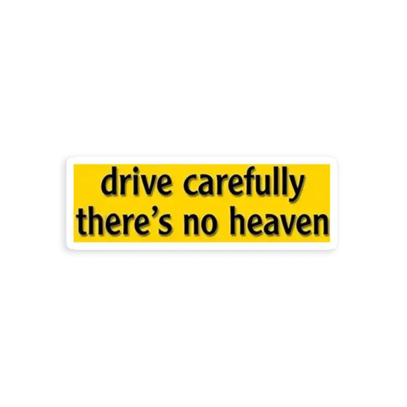 Drive Carefully, There's No Heaven Sticker