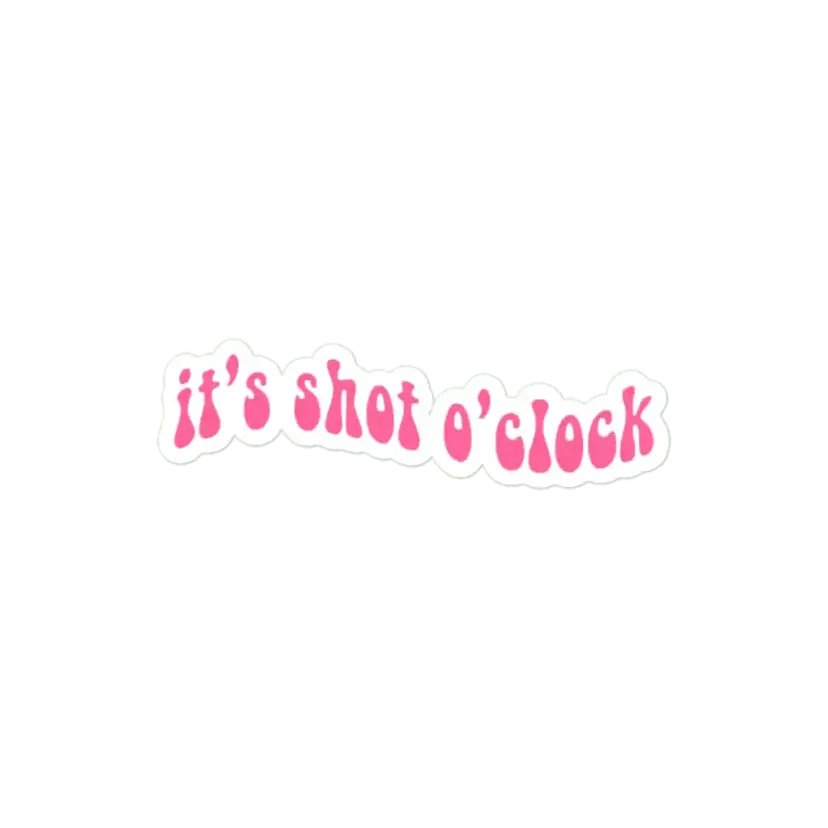 It's shot o'clock Sticker