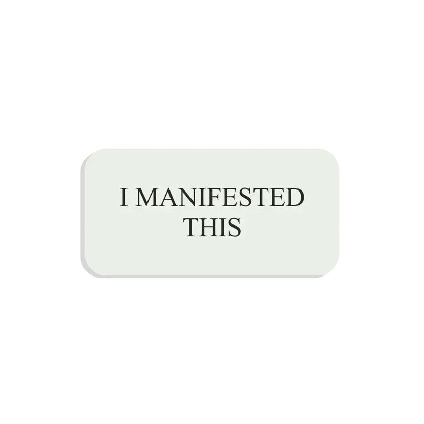 I manifested this Sticker