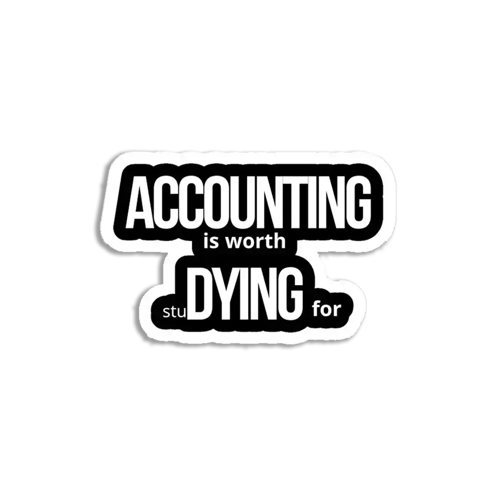Accounting is worth Dying for Sticker