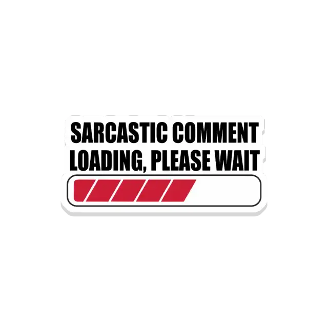 Sarcastic comment loading please wait Sticker