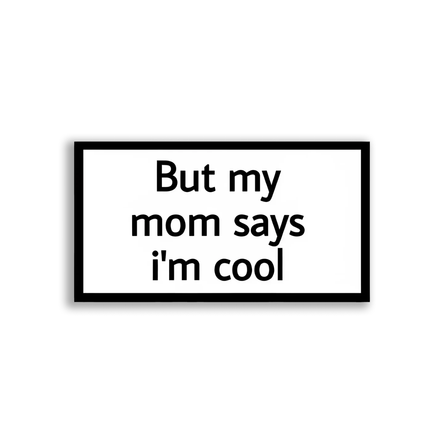 But My Mom Says I'm Cool Sticker