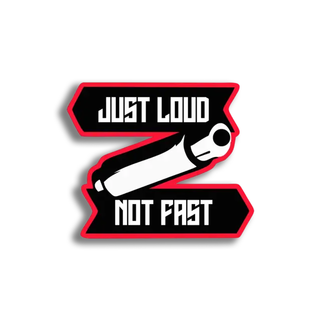 Just Loud, Not Fast Sticker