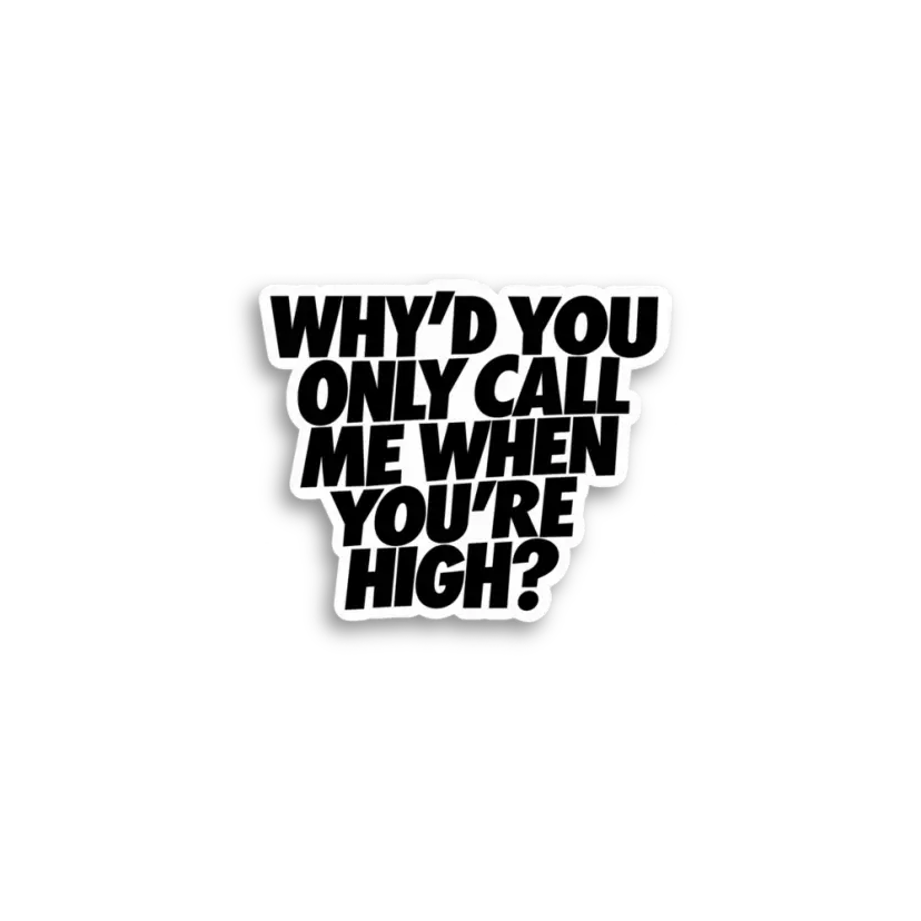 Only Call Me When High Sticker