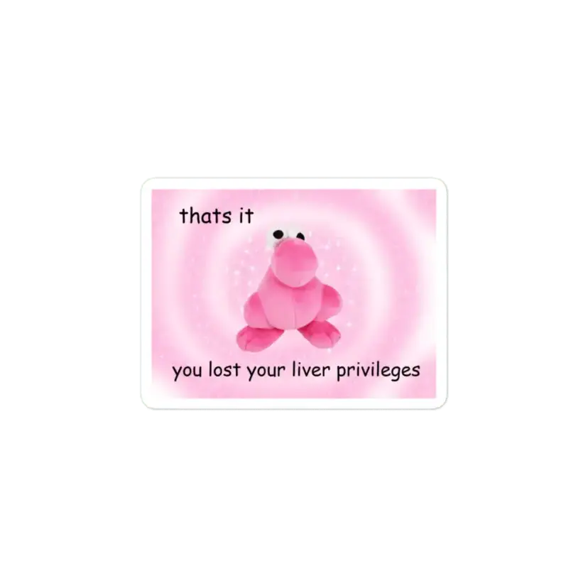You Lost Your Liver Privileges Sticker