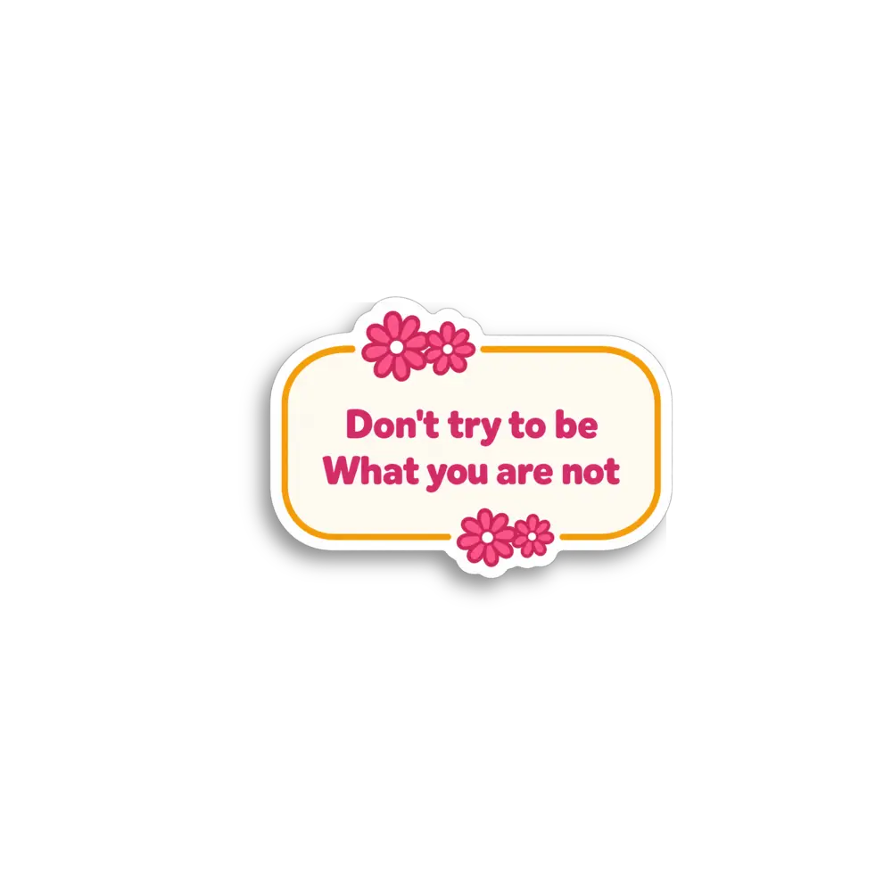 Dont Try To Be Sticker