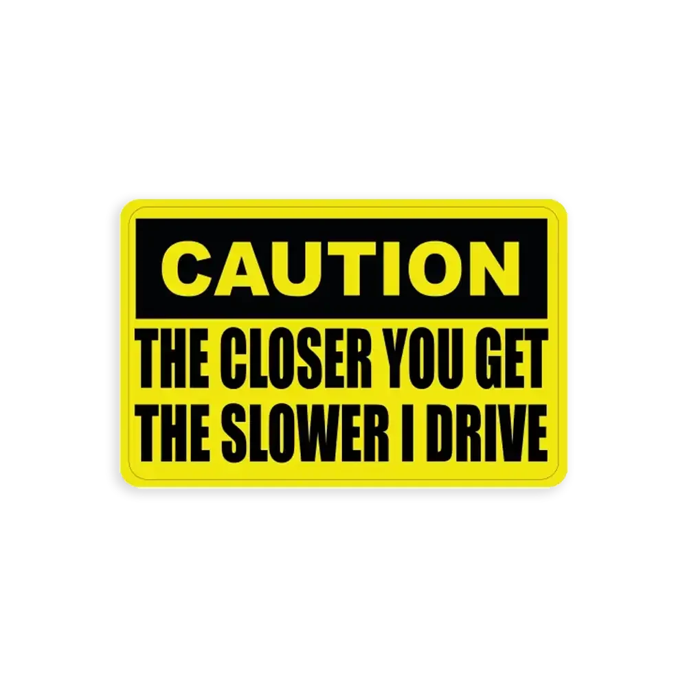 The closer you get the slower I drive Sticker