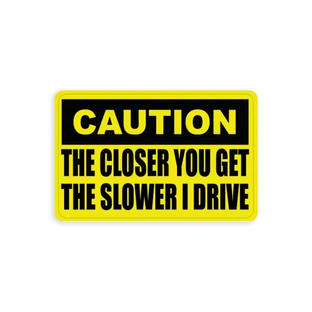 The closer you get the slower I drive Sticker