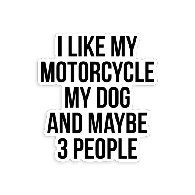 I Like My Motorcycle My Dog & Maybe 3 People  Car Sticker