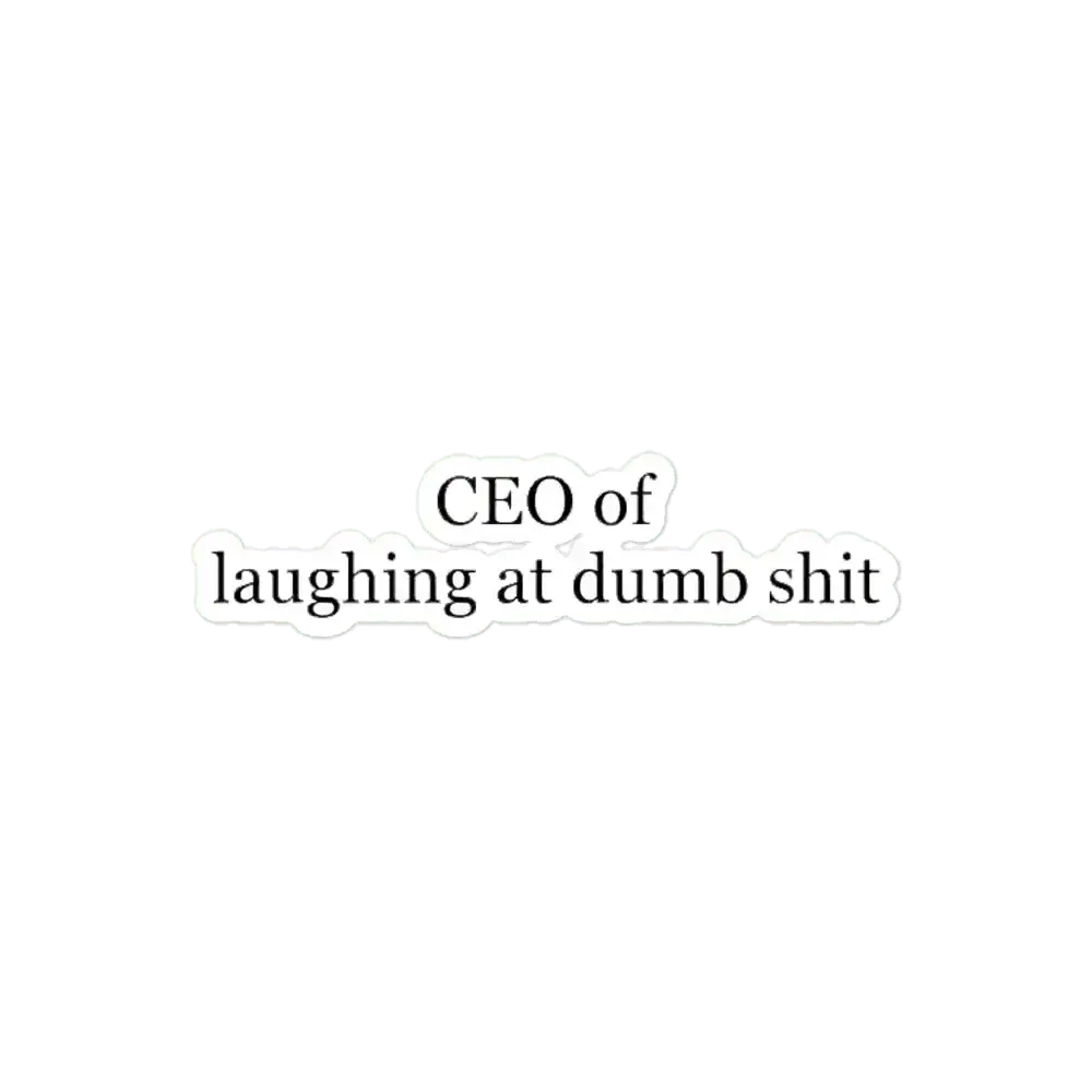 CEO of laughing at dumb shit Sticker