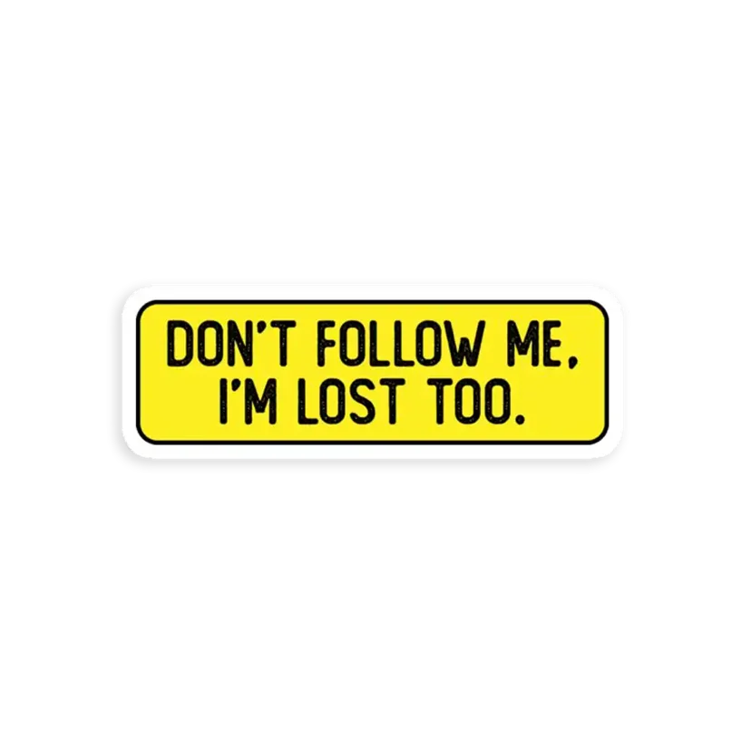 Don't Follow me Im lost too