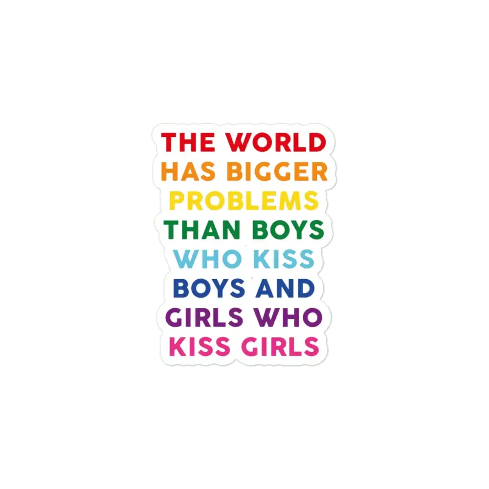 The World Has Bigger Problems than girls kissing girls and boys kissing boys Sticker