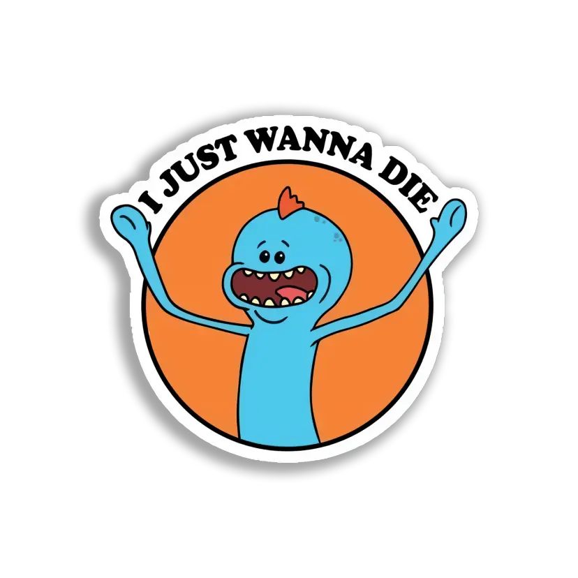 I Just Wanna Die Sticker