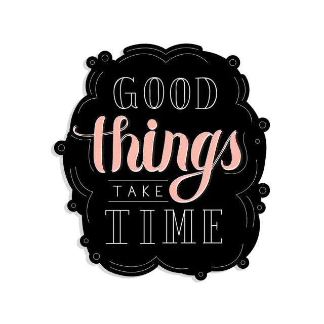 Good things take time Sticker