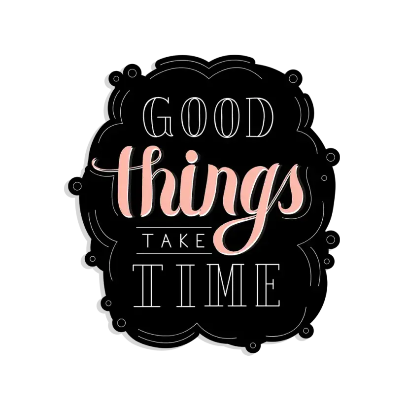 Good things take time Sticker