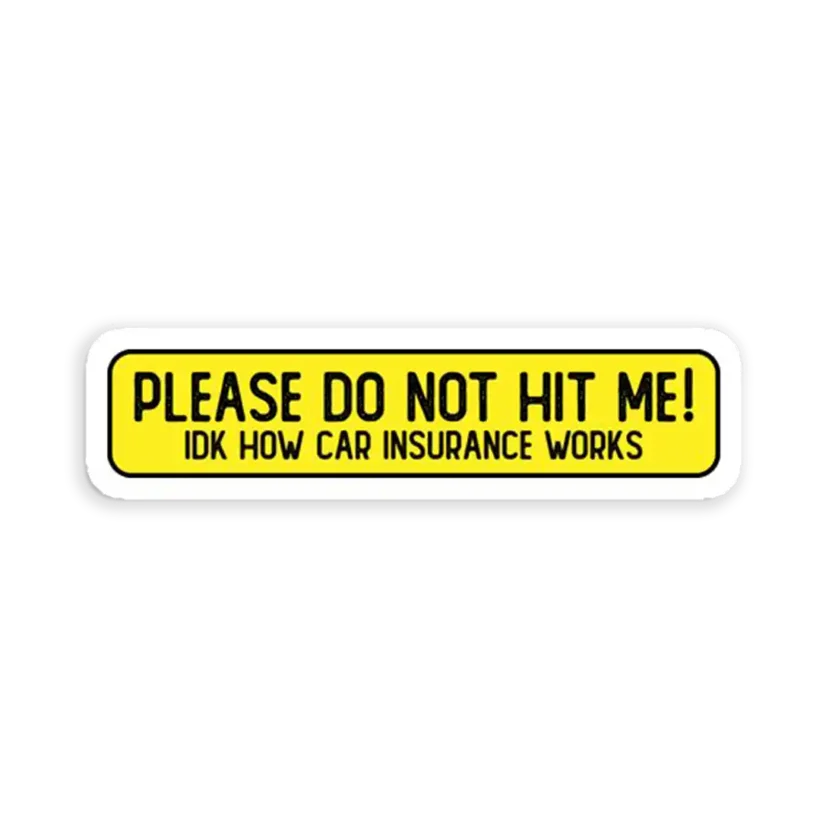 Please don't hit me idk how car insurance works Sticker